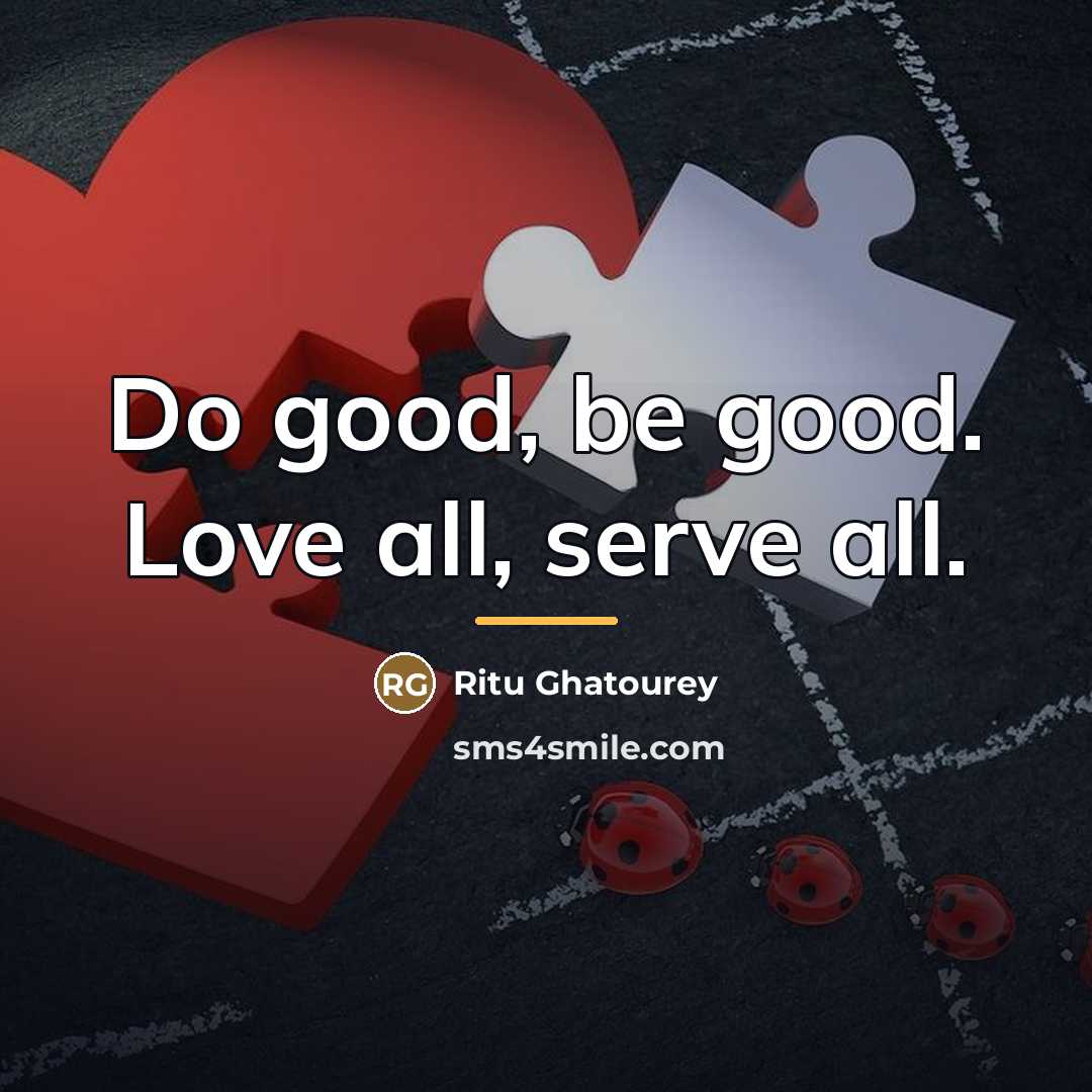“Do good, be good. Love all, serve all.…” quote by Ritu Ghatourey