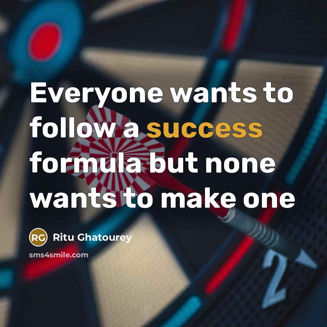 “Everyone wants to follow a success formula but none wants…” quote by Ritu Ghatourey