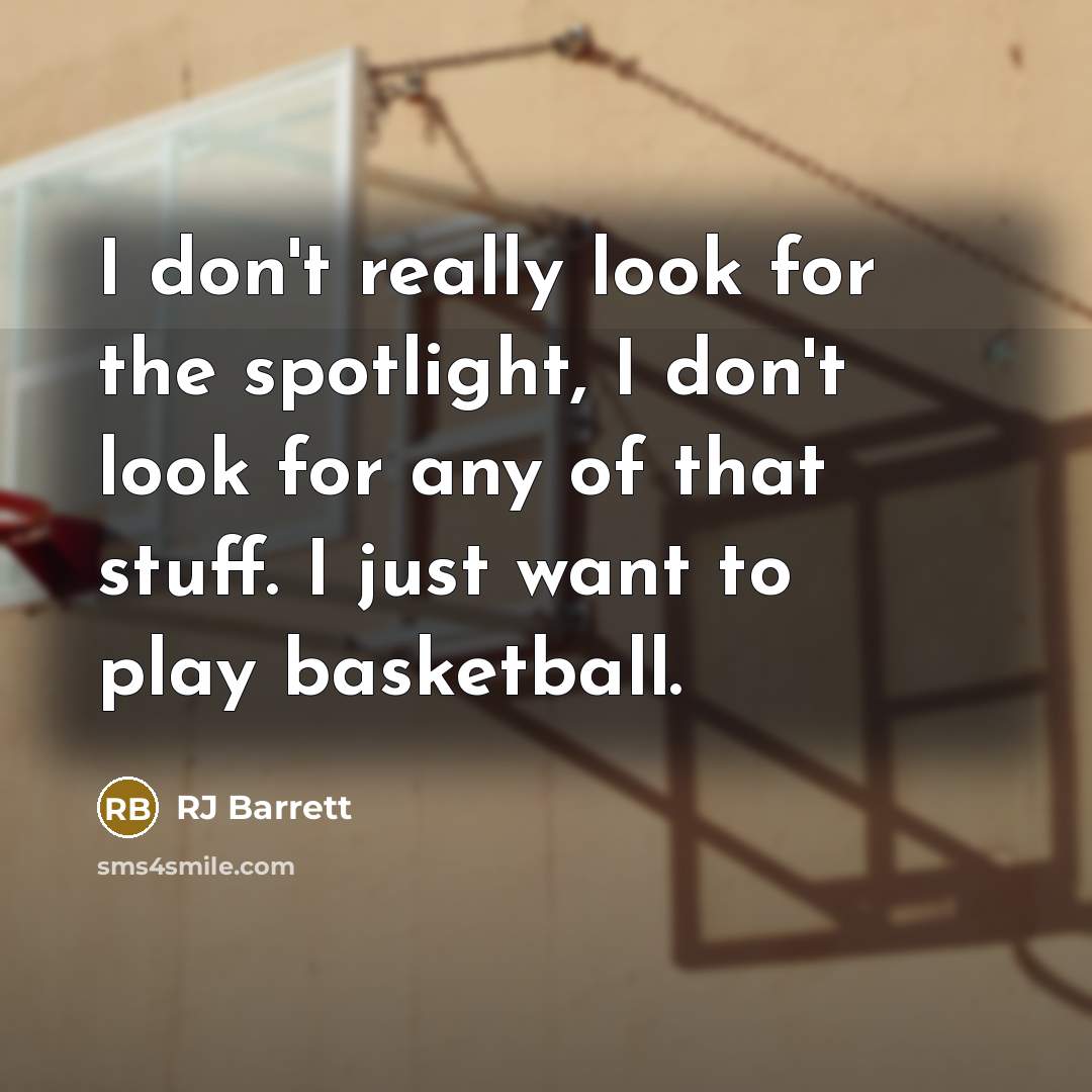 “I don't really look for the spotlight, I don't look…” quote by RJ Barrett
