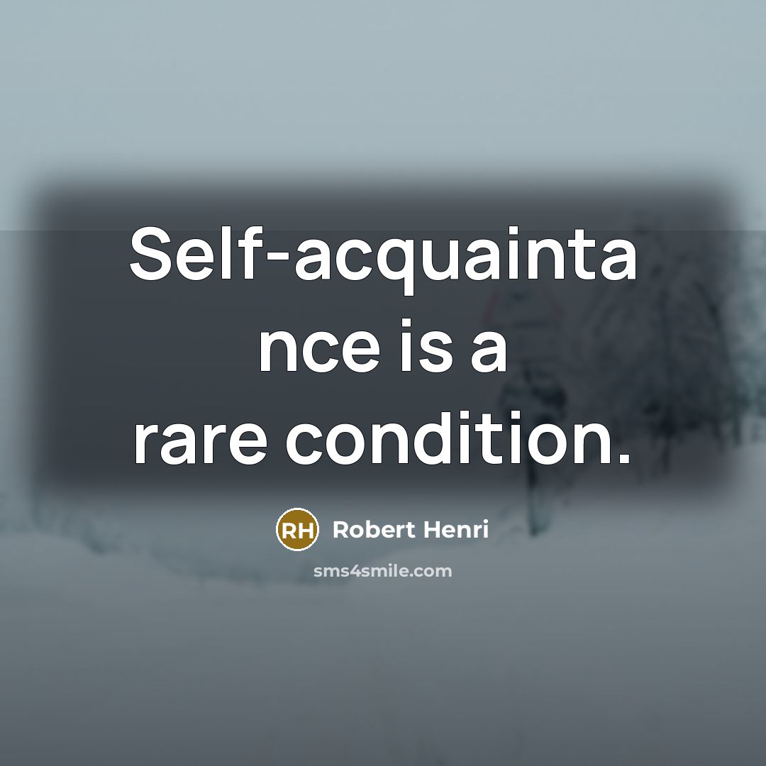 “Self-acquainta nce is a rare condition.…” quote by Robert Henri