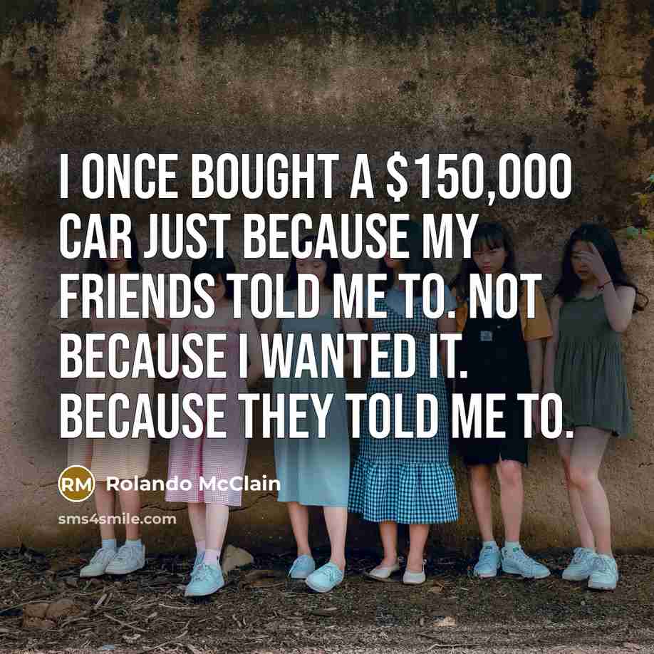 “I once bought a $150,000 car just because my friends…” quote by Rolando McClain