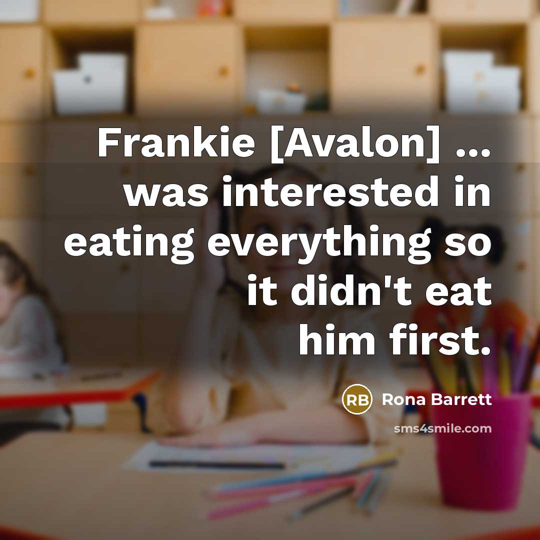 “Frankie [Avalon] ... was interested in eating everything so it…” quote by Rona Barrett