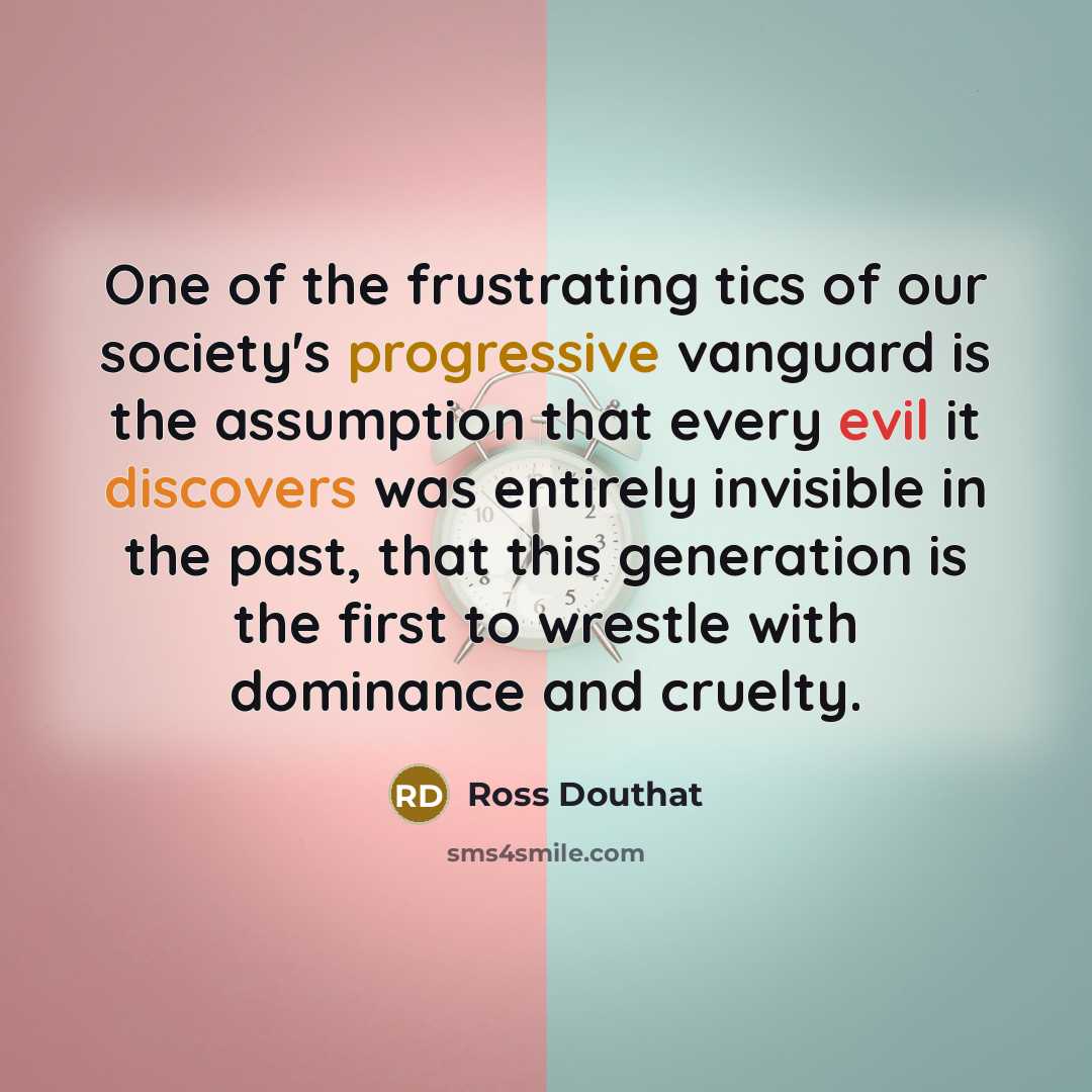 “One of the frustrating tics of our society's progressive vanguard…” quote by Ross Douthat