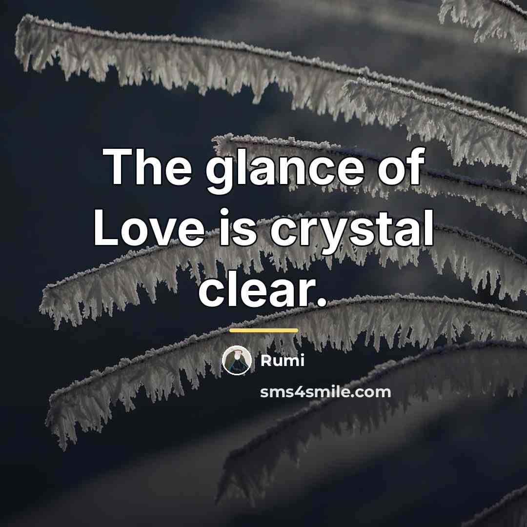 “The glance of Love is crystal clear.…” quote by Rumi