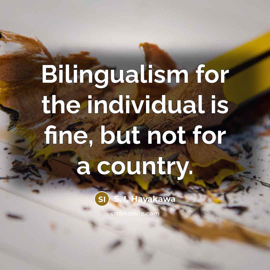 “Bilingualism for the individual is fine, but not for a…” quote by S. I. Hayakawa
