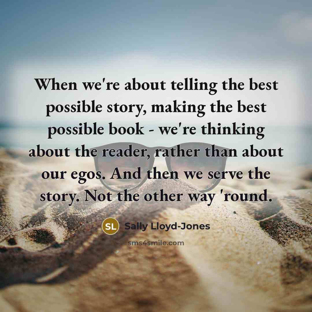 “When we're about telling the best possible story, making the…” quote by Sally Lloyd-Jones