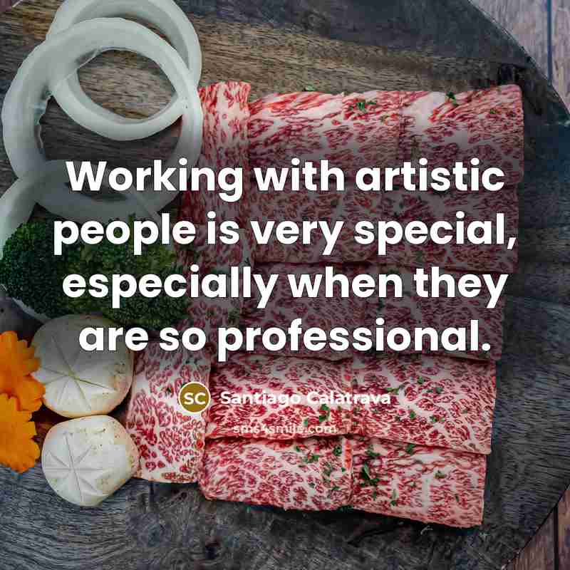 “Working with artistic people is very special, especially when they…” quote by Santiago Calatrava