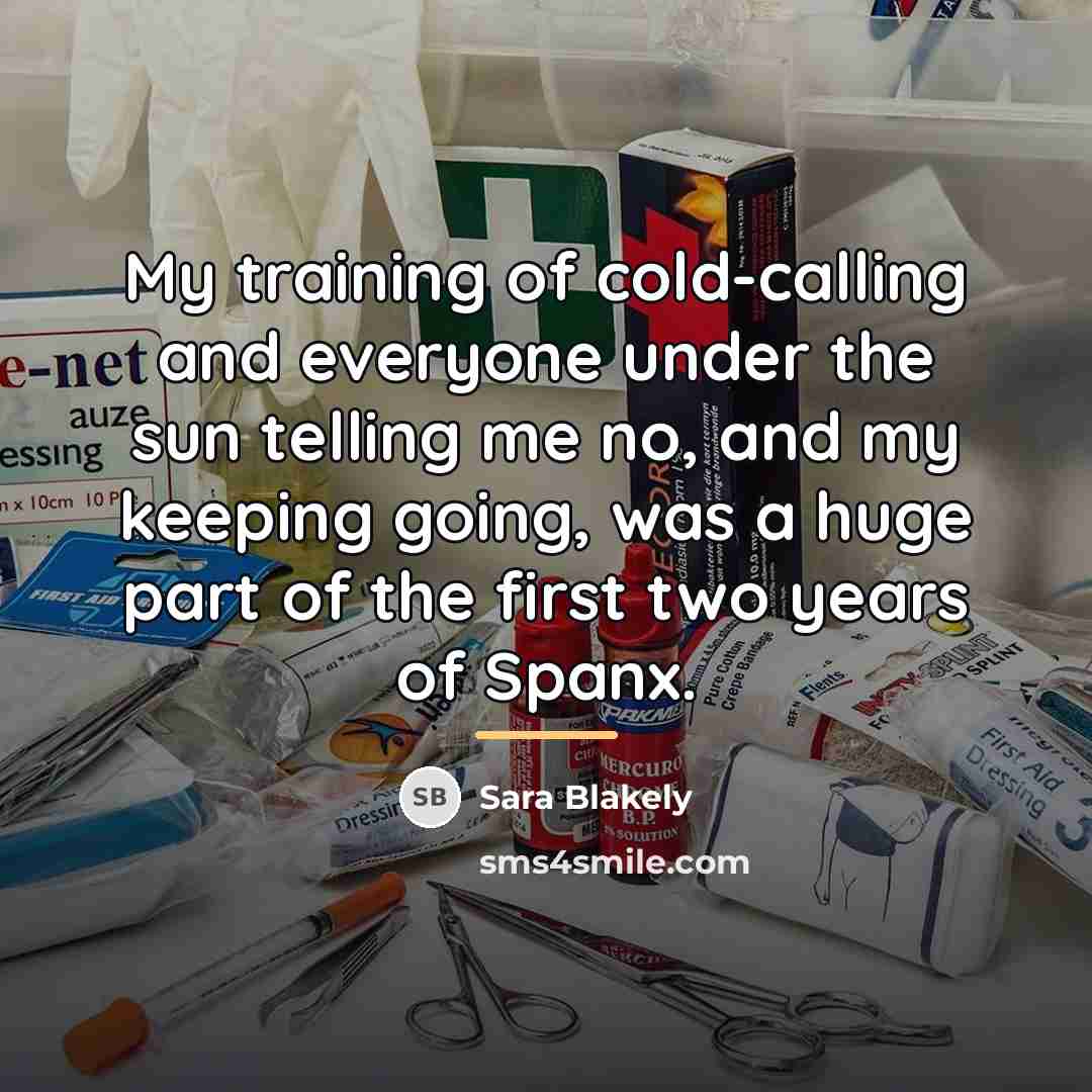 “My training of cold-calling and everyone under the sun telling…” quote by Sara Blakely