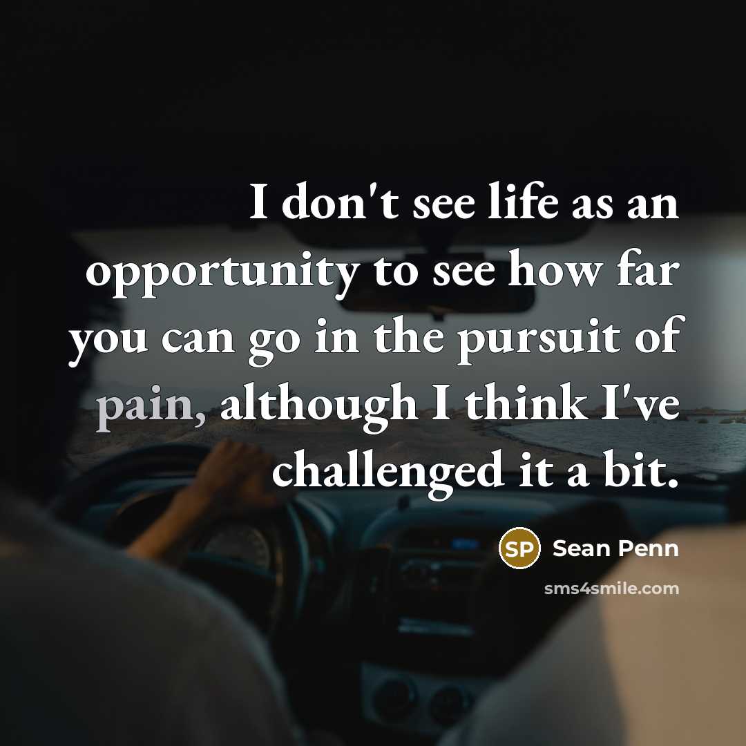 “I don't see life as an opportunity to see how…” quote by Sean Penn
