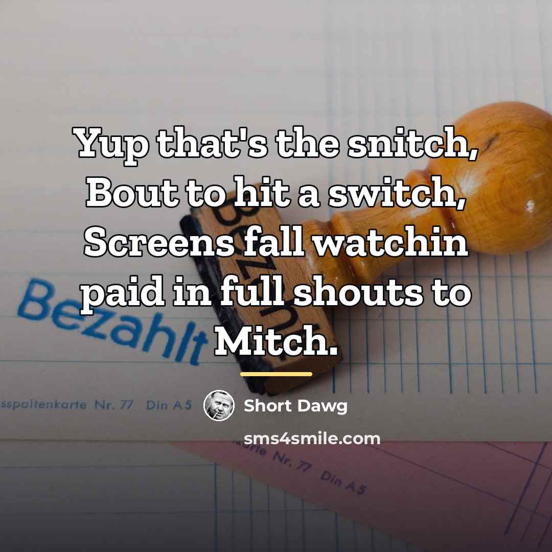 “Yup that's the snitch, Bout to hit a switch, Screens…” quote by Short Dawg