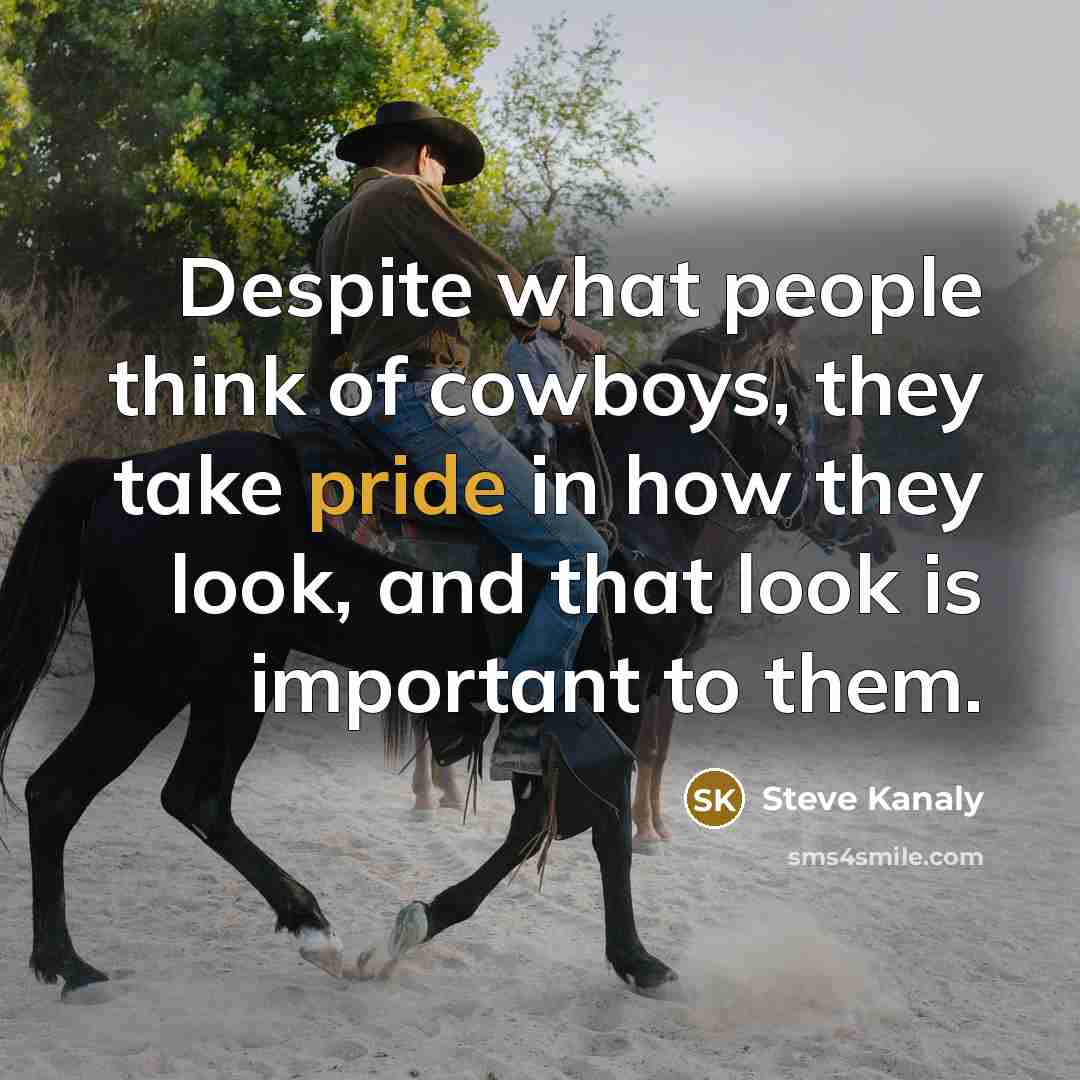 “Despite what people think of cowboys, they take pride in…” quote by Steve Kanaly