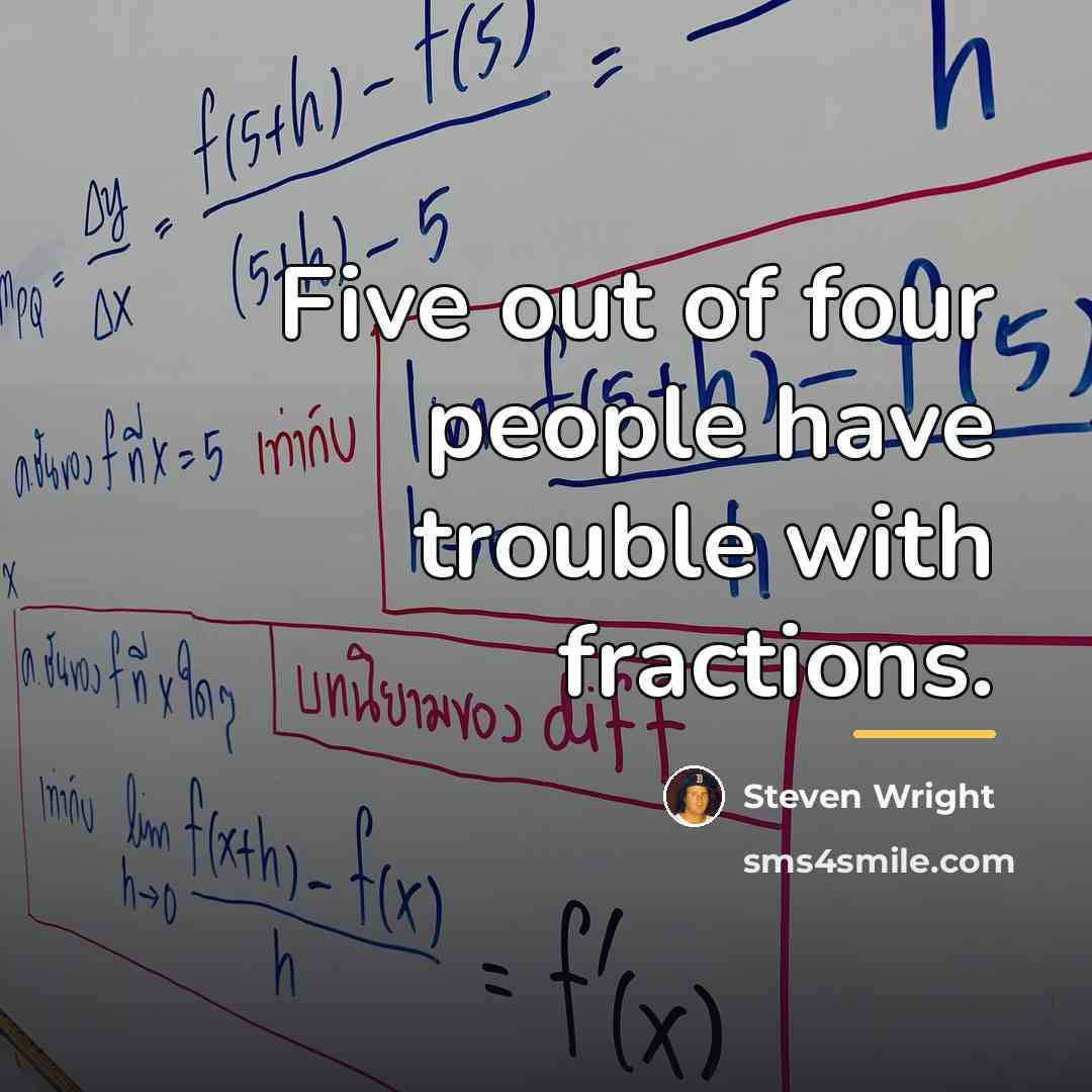 “Five out of four people have trouble with fractions.…” quote by Steven Wright