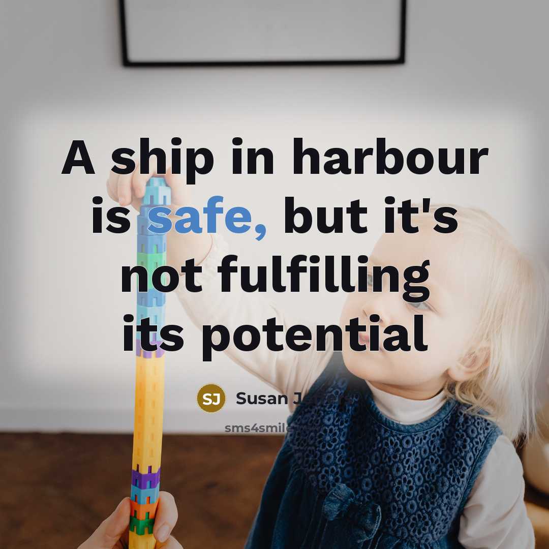 “A ship in harbour is safe, but it's not fulfilling…” quote by Susan Jeffers