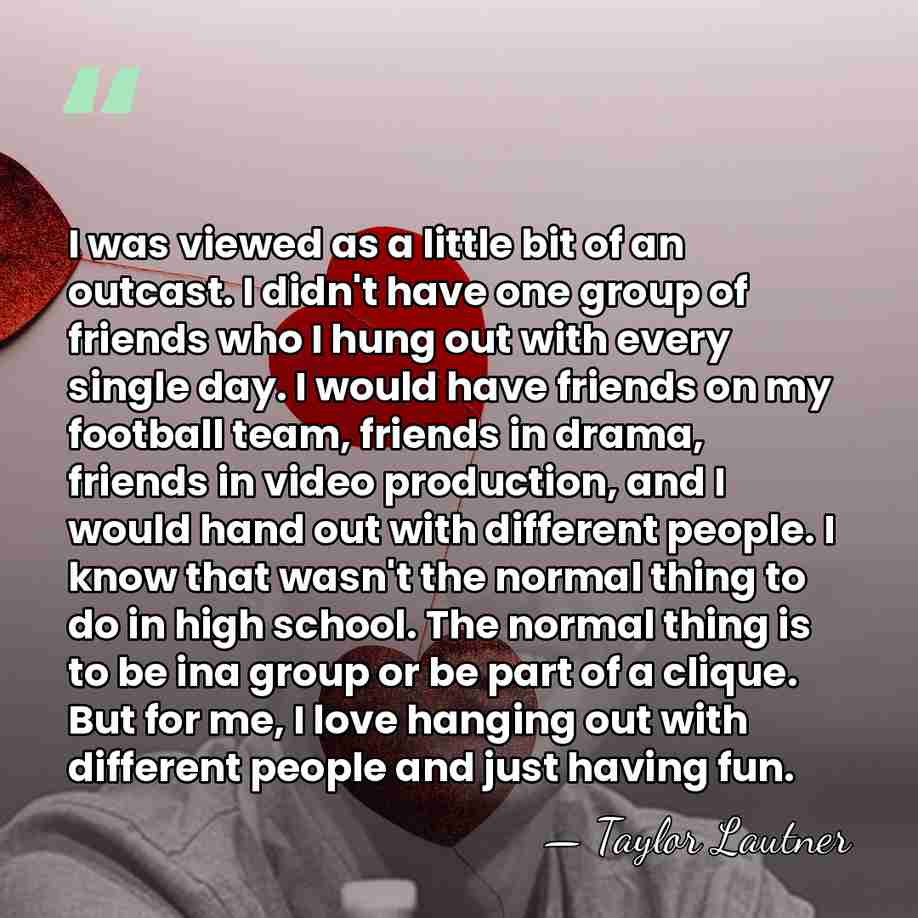 I was viewed as a little bit of an outcast. I didn't&hellip; - Taylor Lautner