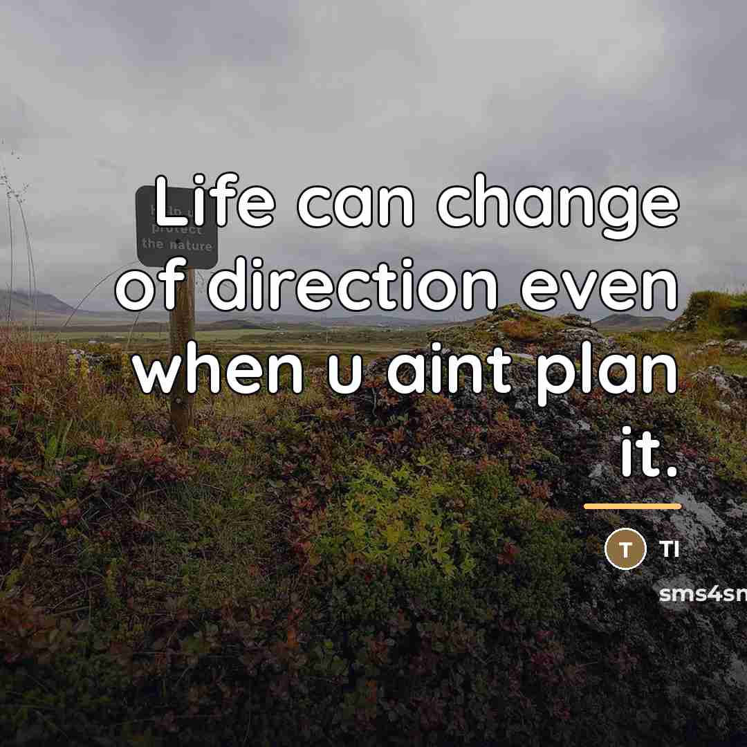 “Life can change of direction even when u aint plan…” quote by TI