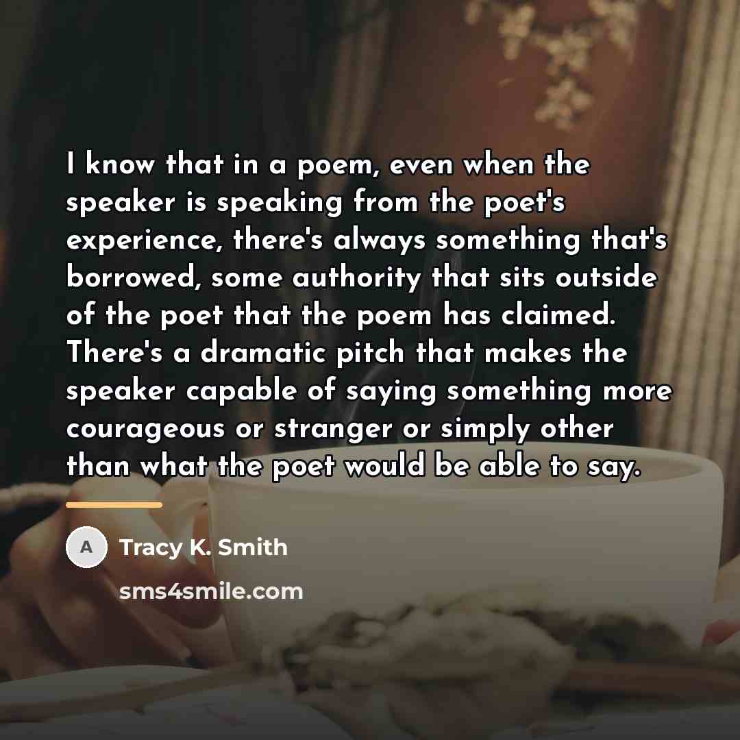 “I know that in a poem, even when the speaker…” quote by Tracy K. Smith