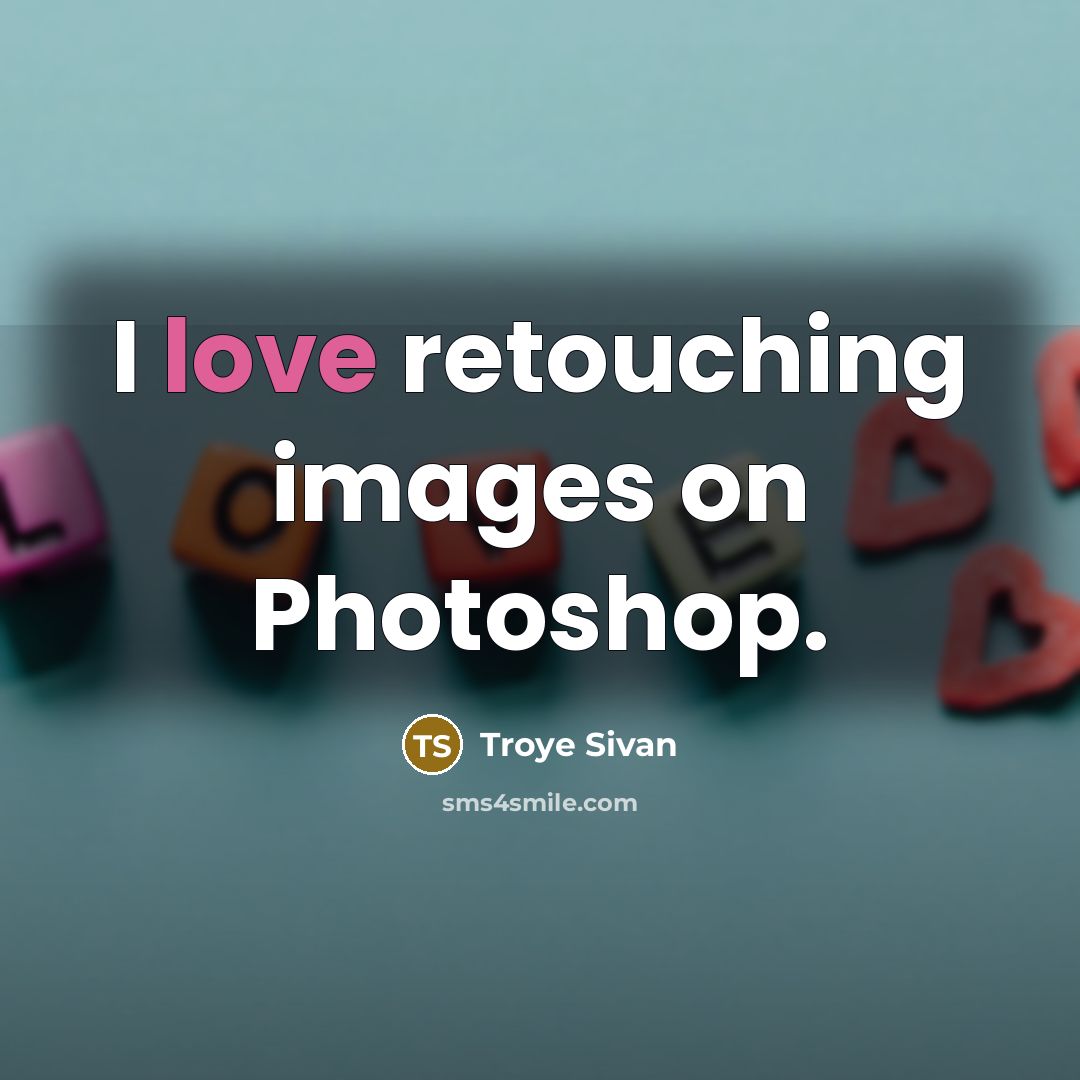 “I love retouching images on Photoshop.…” quote by Troye Sivan