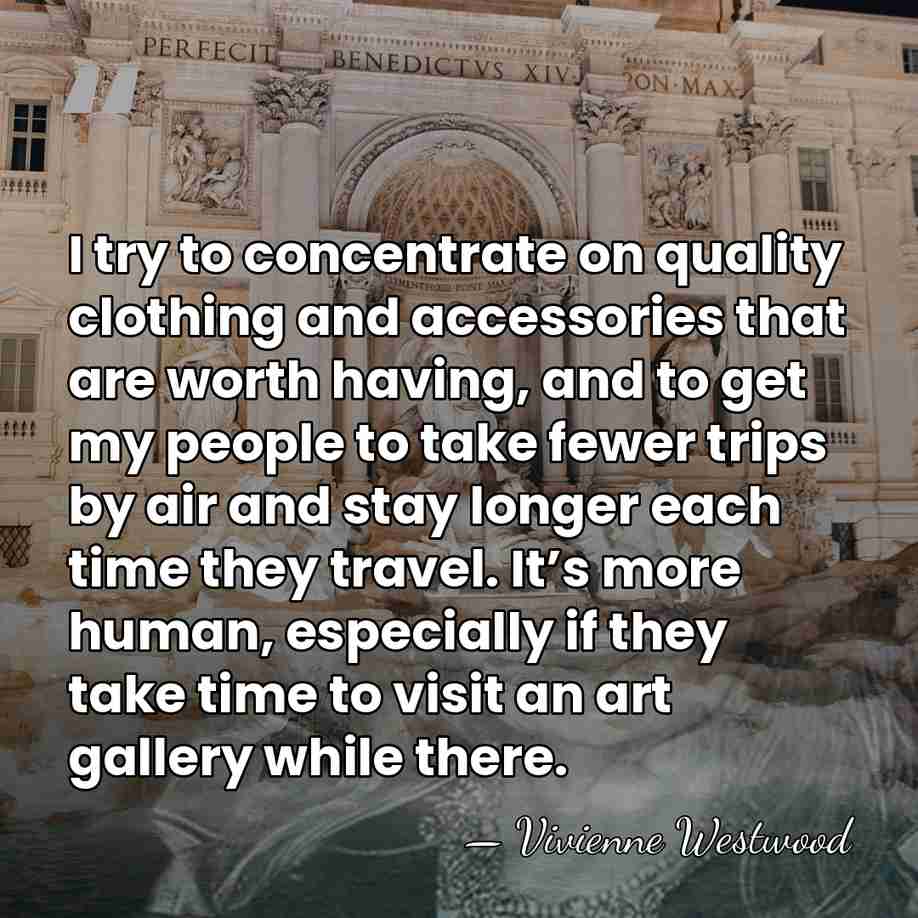 I try to concentrate on quality clothing and accessories that are worth&hellip; - Vivienne Westwood