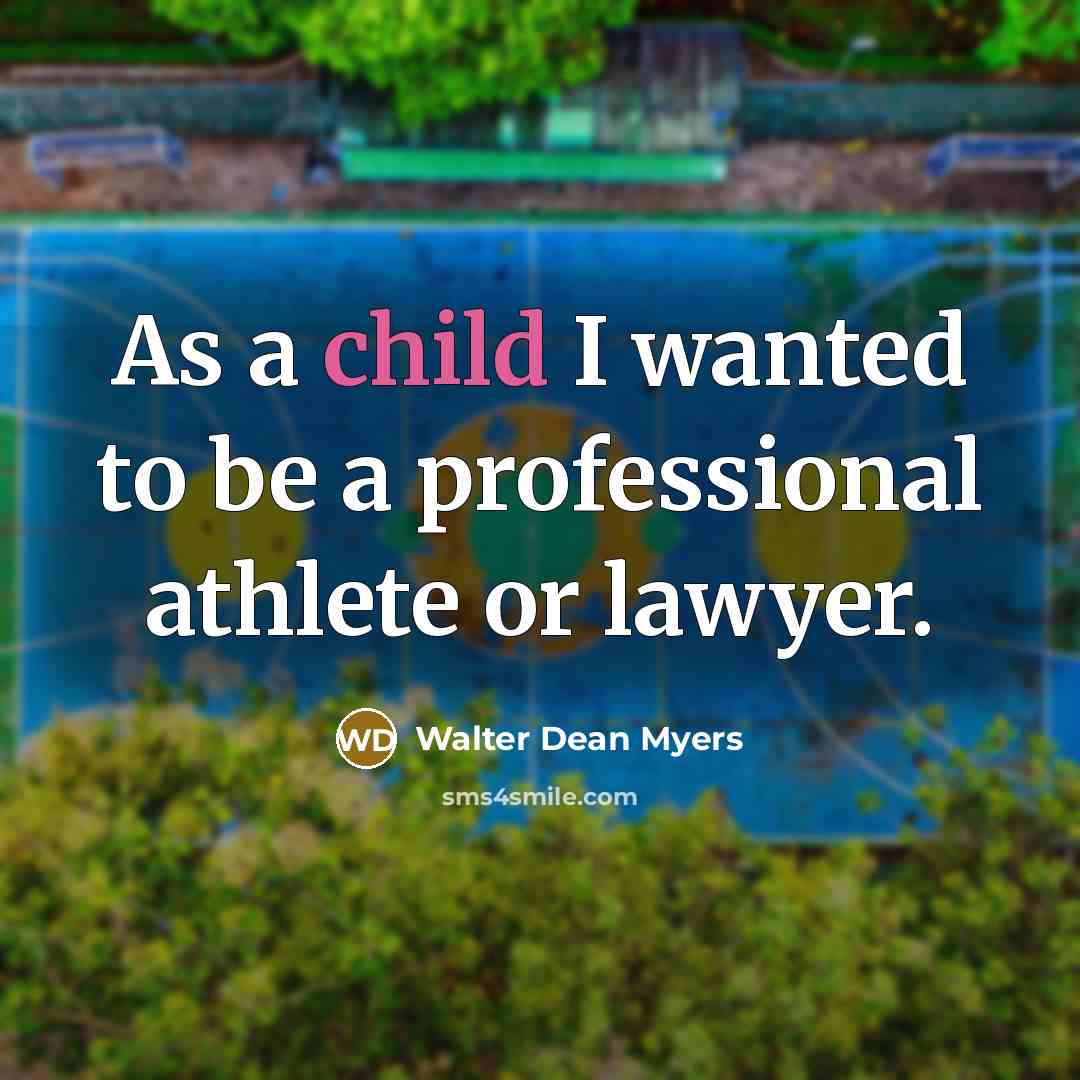 “As a child I wanted to be a professional athlete…” quote by Walter Dean Myers