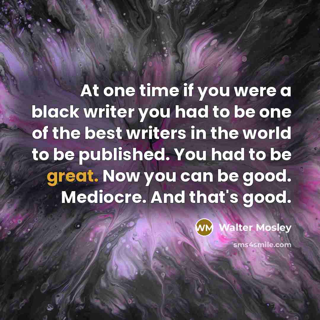 “At one time if you were a black writer you…” quote by Walter Mosley