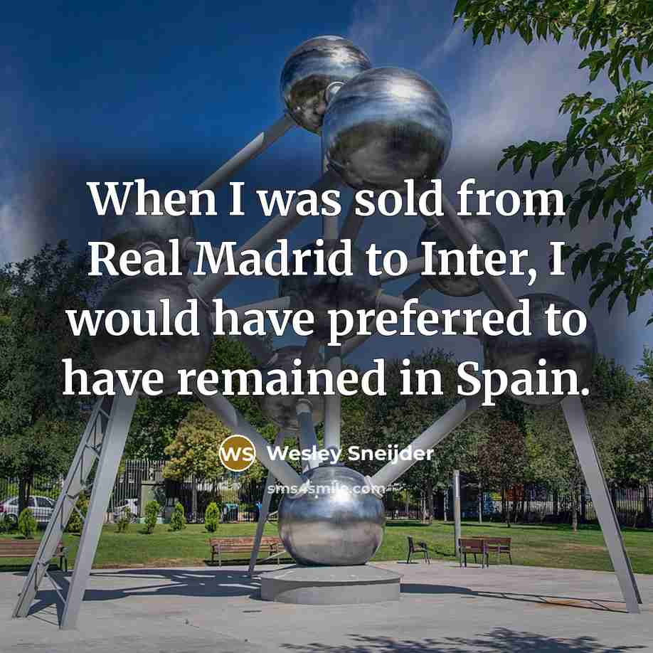 “When I was sold from Real Madrid to Inter, I…” quote by Wesley Sneijder