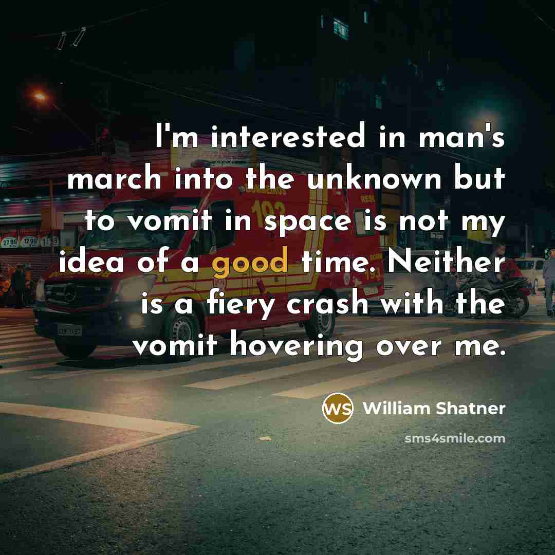 “I'm interested in man's march into the unknown but to…” quote by William Shatner