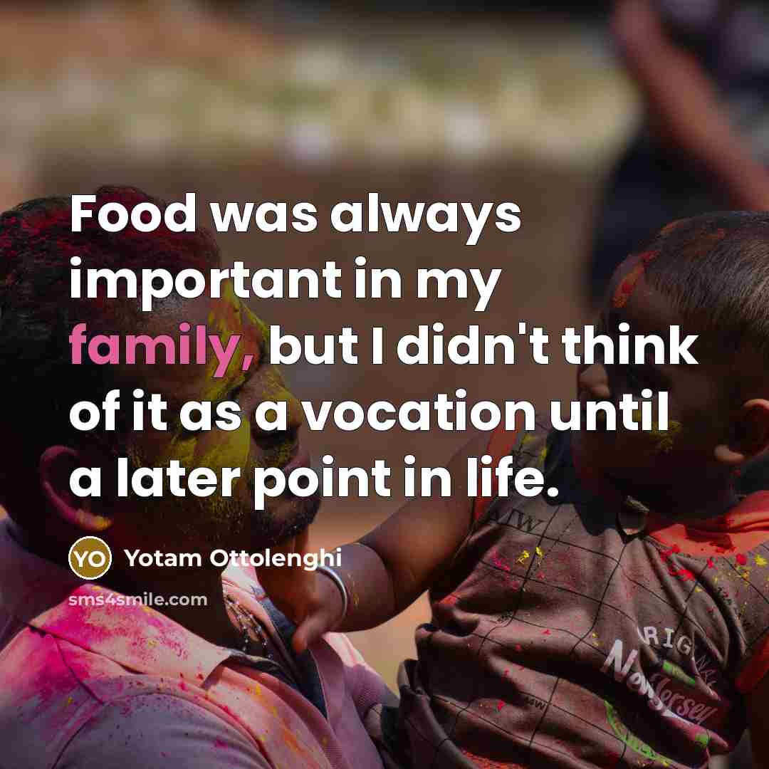 “Food was always important in my family, but I didn't…” quote by Yotam Ottolenghi