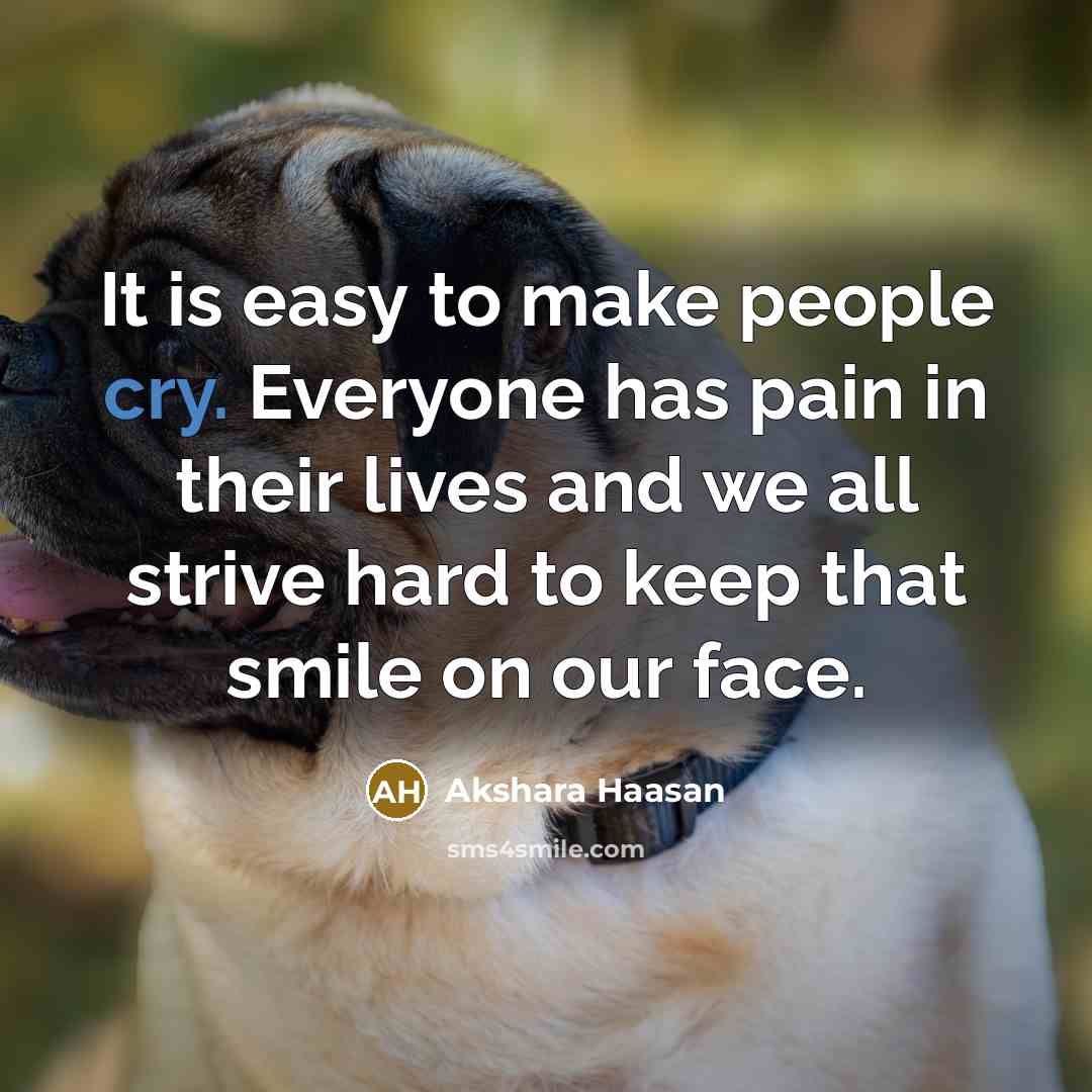 “It is easy to make people cry. Everyone has pain…” quote by Akshara Haasan