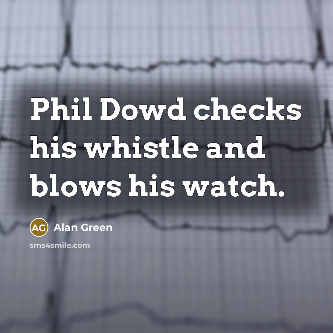 “Phil Dowd checks his whistle and blows his watch.…” quote by Alan Green