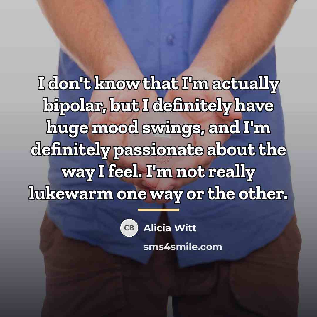 “I don't know that I'm actually bipolar, but I definitely…” quote by Alicia Witt