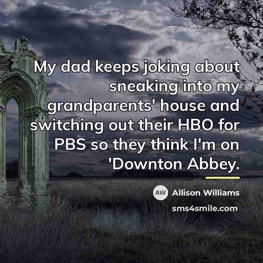 “My dad keeps joking about sneaking into my grandparents' house…” quote by Allison Williams