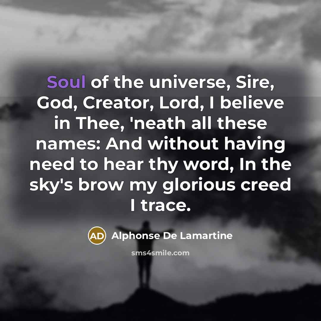 “Soul of the universe, Sire, God, Creator, Lord, I believe…” quote by Alphonse de Lamartine