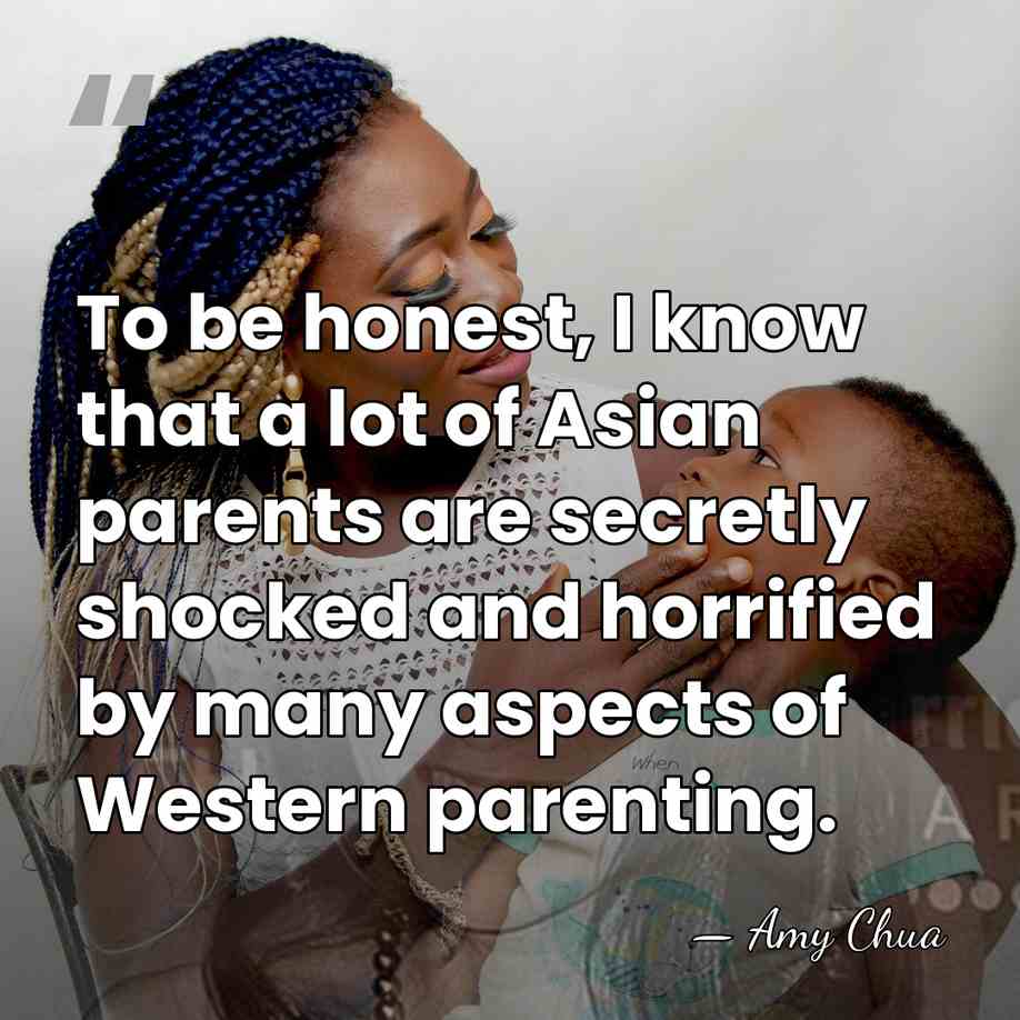 To be honest, I know that a lot of Asian parents are&hellip; - Amy Chua