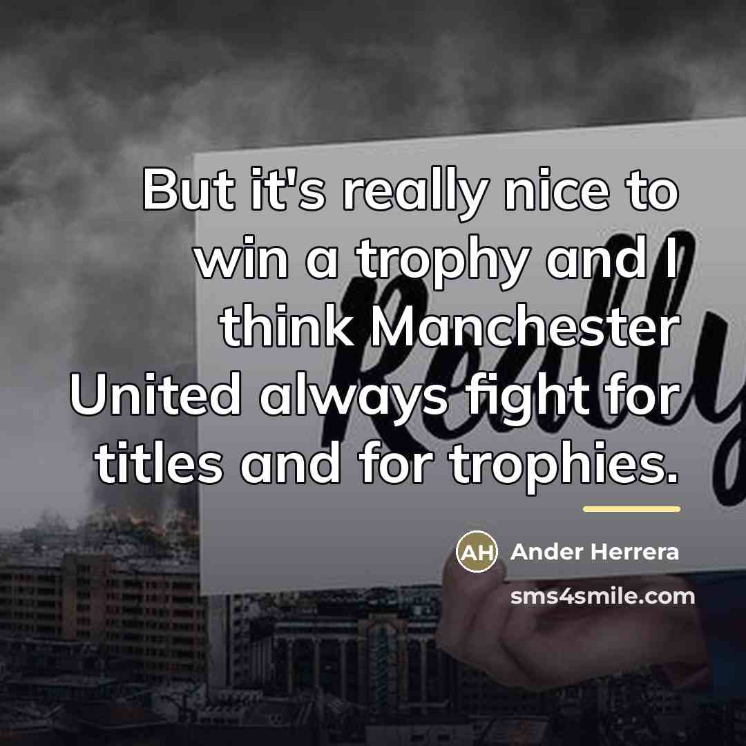 “But it's really nice to win a trophy and I…” quote by Ander Herrera
