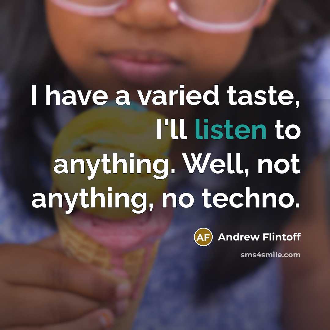 “I have a varied taste, I'll listen to anything. Well,…” quote by Andrew Flintoff