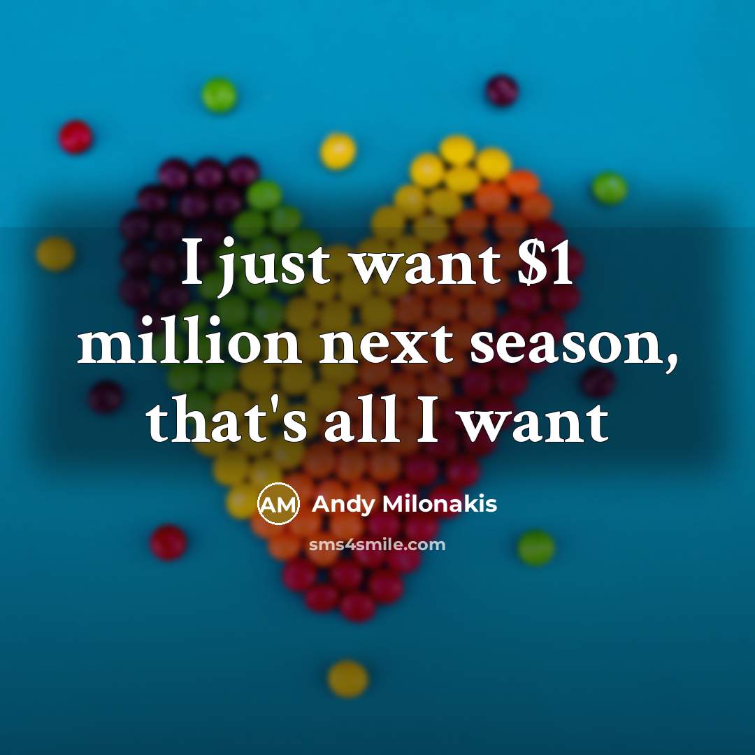 “I just want $1 million next season, that's all I…” quote by Andy Milonakis