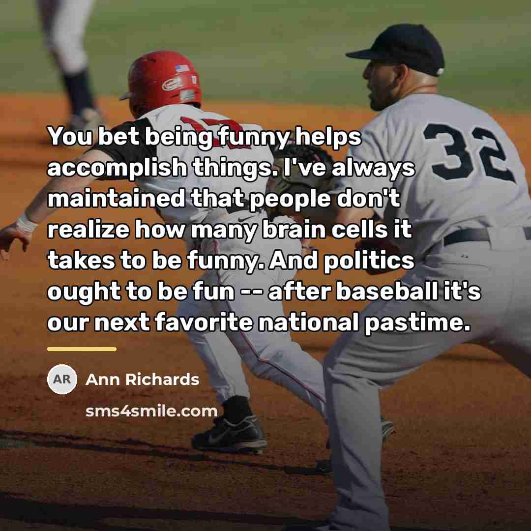 “You bet being funny helps accomplish things. I've always maintained…” quote by Ann Richards