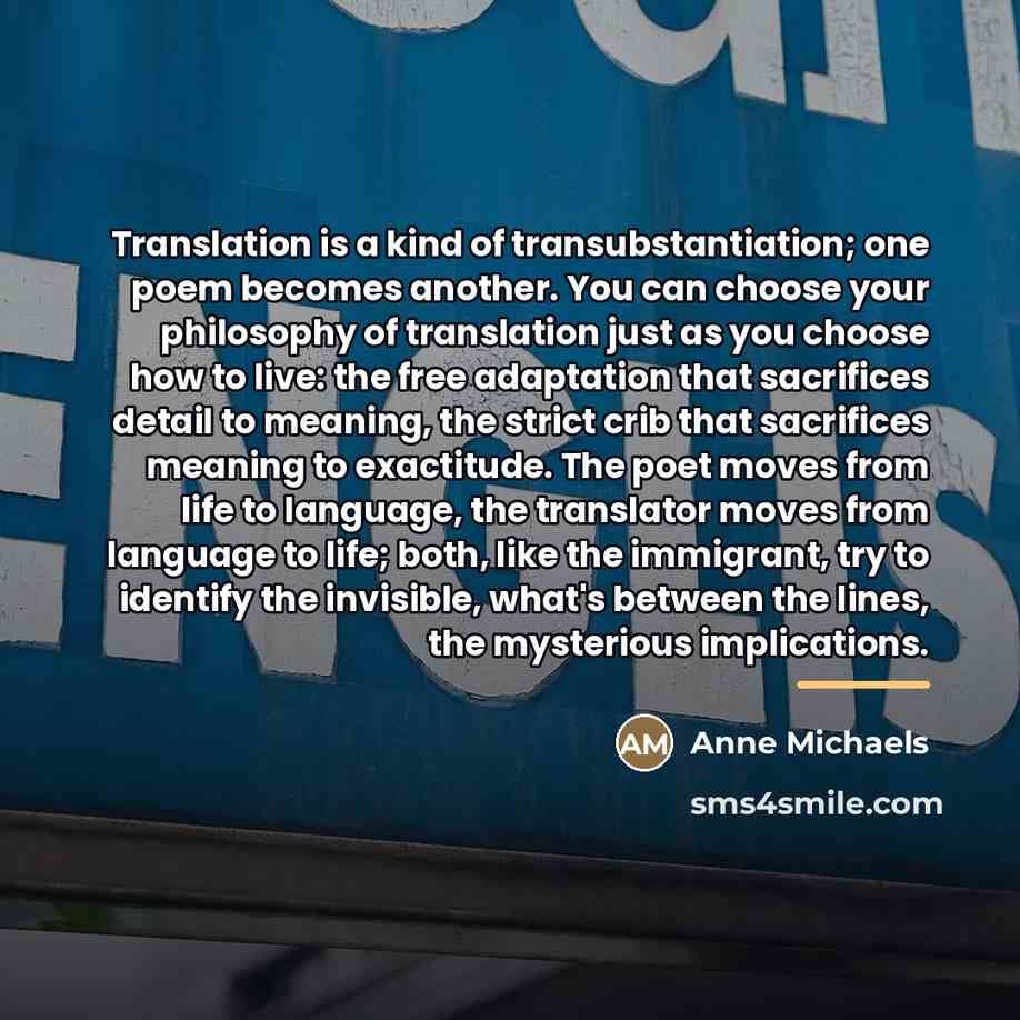 “Translation is a kind of transubstantiation; one poem becomes another.…” quote by Anne Michaels