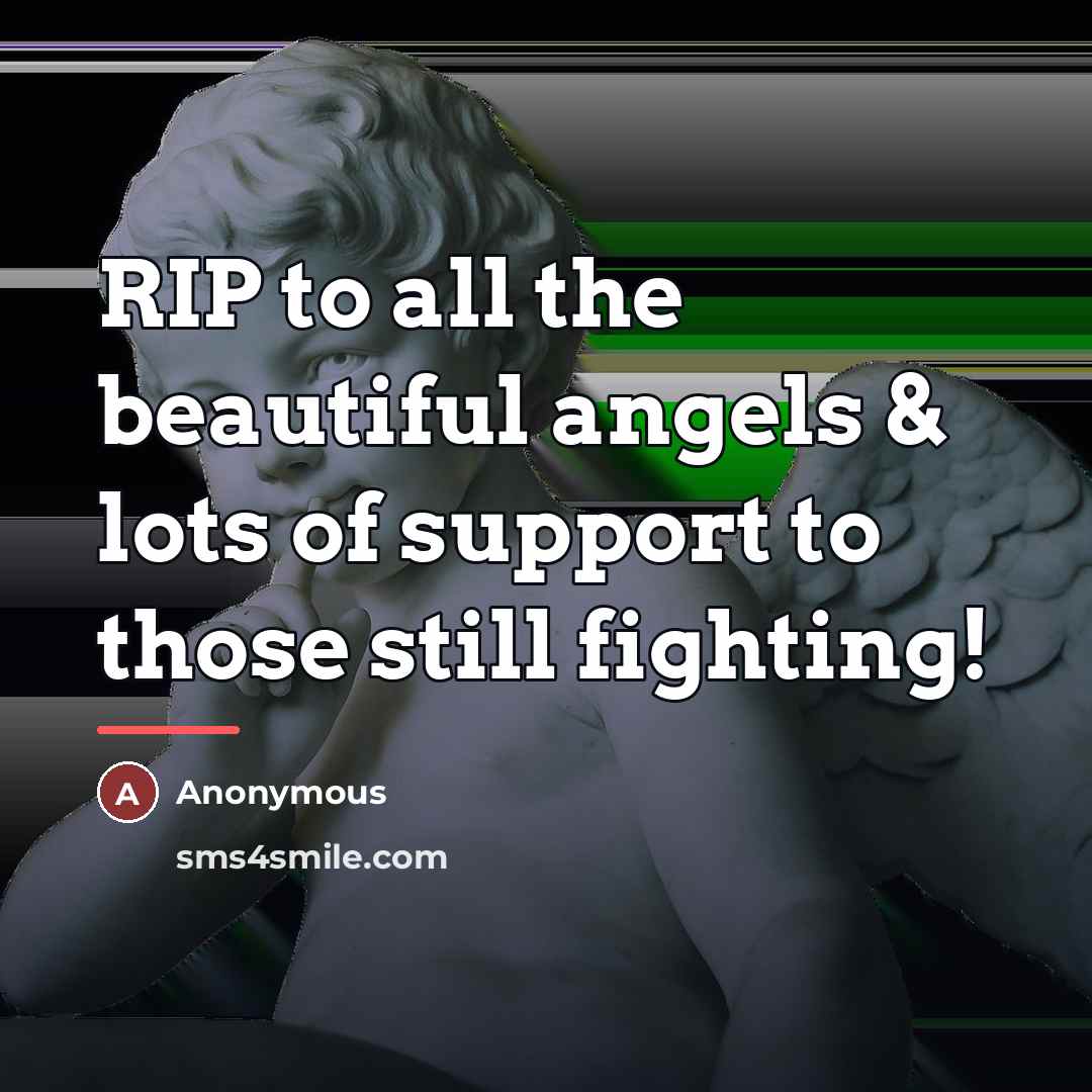 “RIP to all the beautiful angels & lots of support…” quote by Anonymous