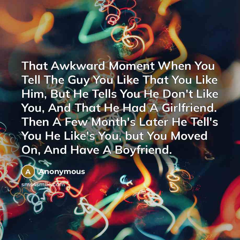 “That Awkward Moment When You Tell The Guy You Like…” quote by Anonymous
