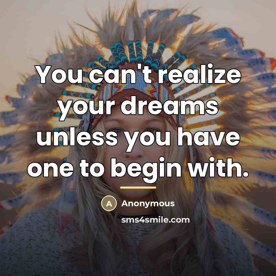 “You can't realize your dreams unless you have one to…” quote by Anonymous