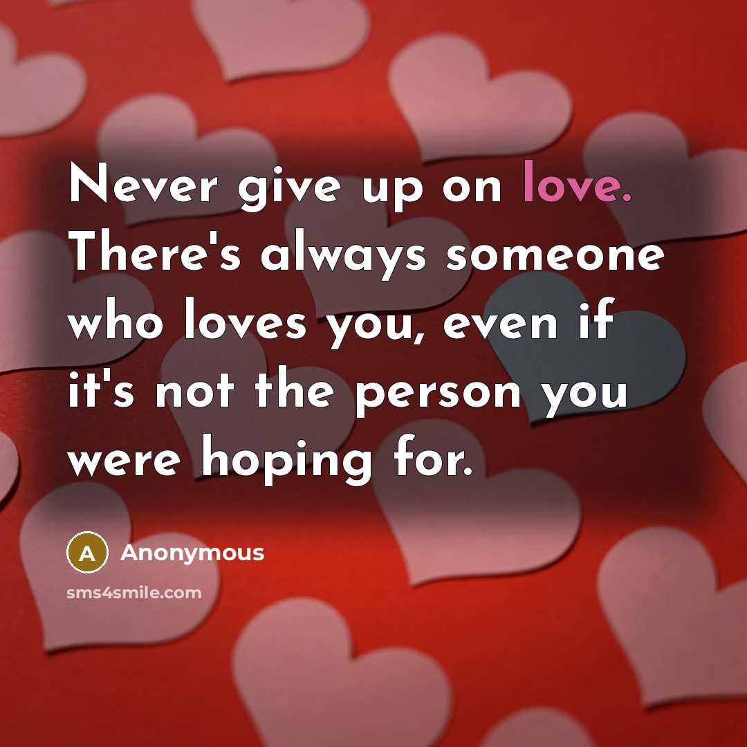 “Never give up on love. There's always someone who loves…” quote by Anonymous