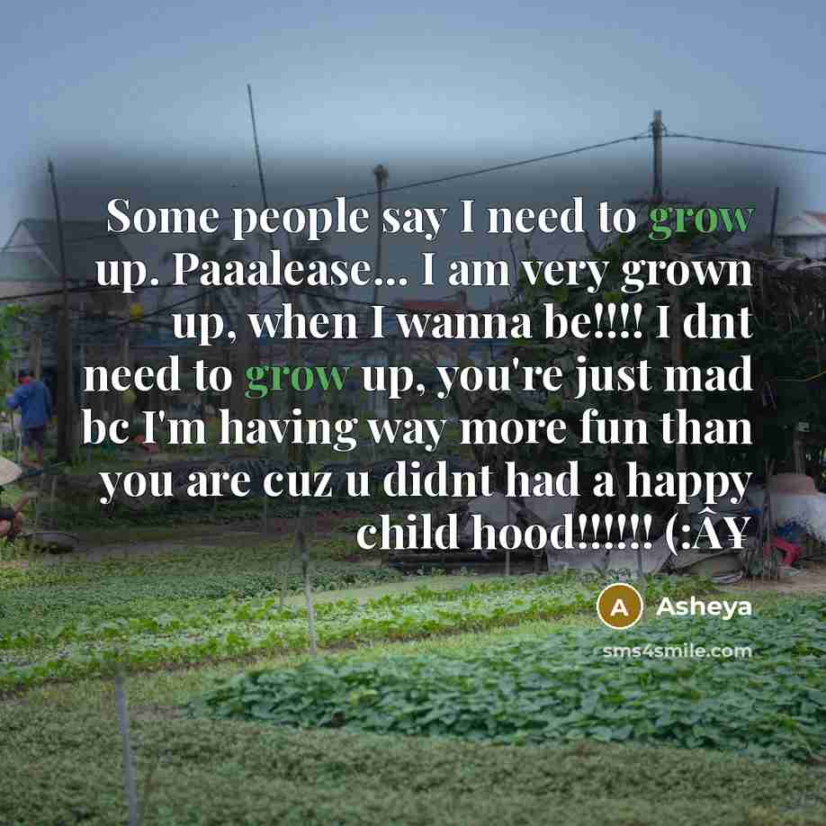 “Some people say I need to grow up. Paaalease... I…” quote by Asheya