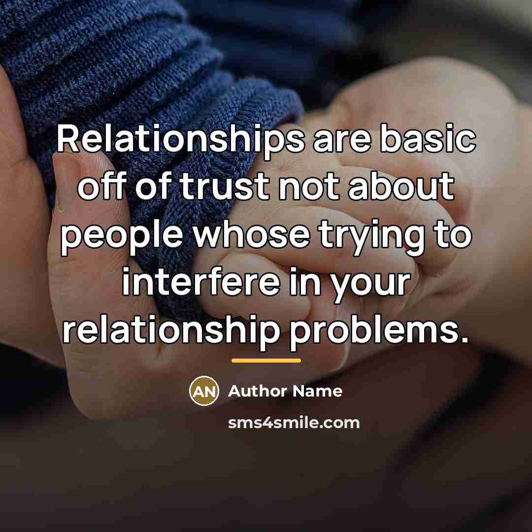 “Relationships are basic off of trust not about people whose…” quote by Author Name