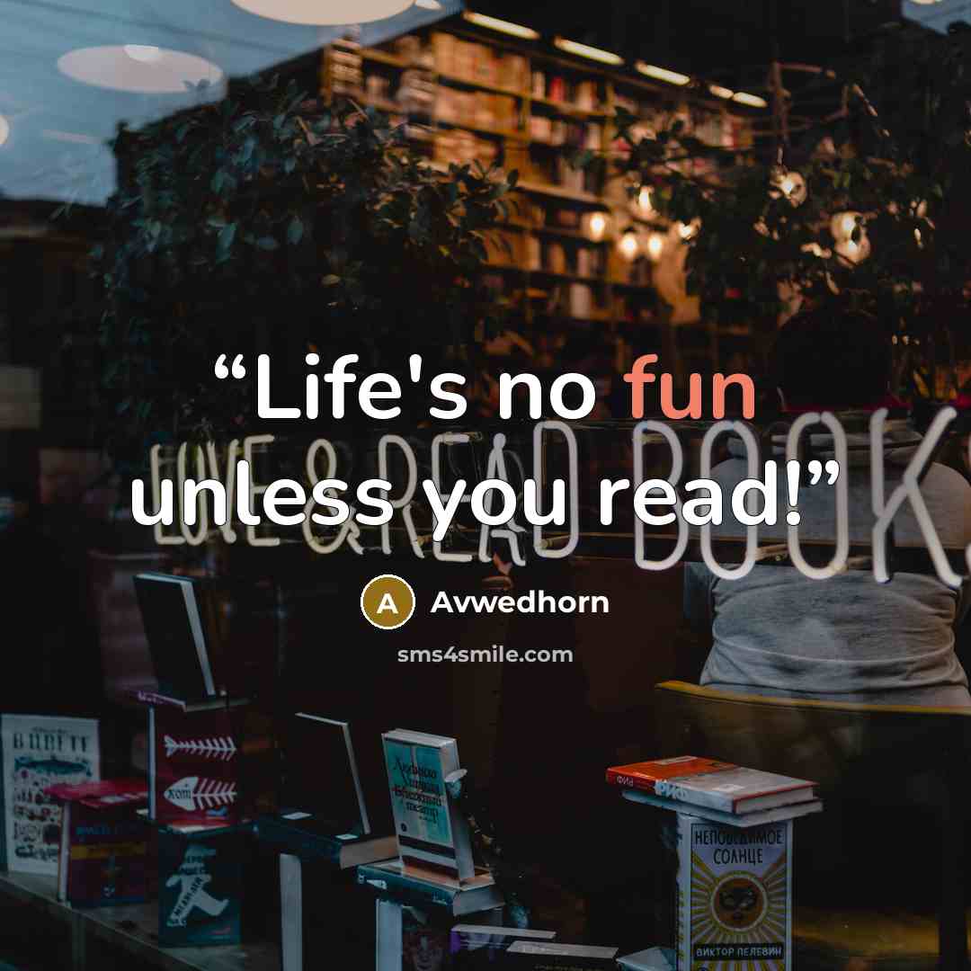 “Life's no fun unless you read!” quote by Avwedhorn