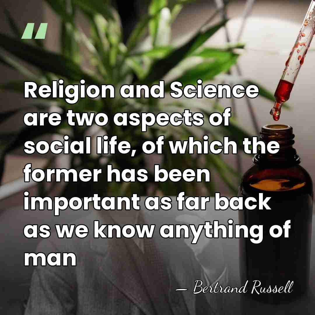 Religion and Science are two aspects of social life, of which the&hellip; - Bertrand Russell