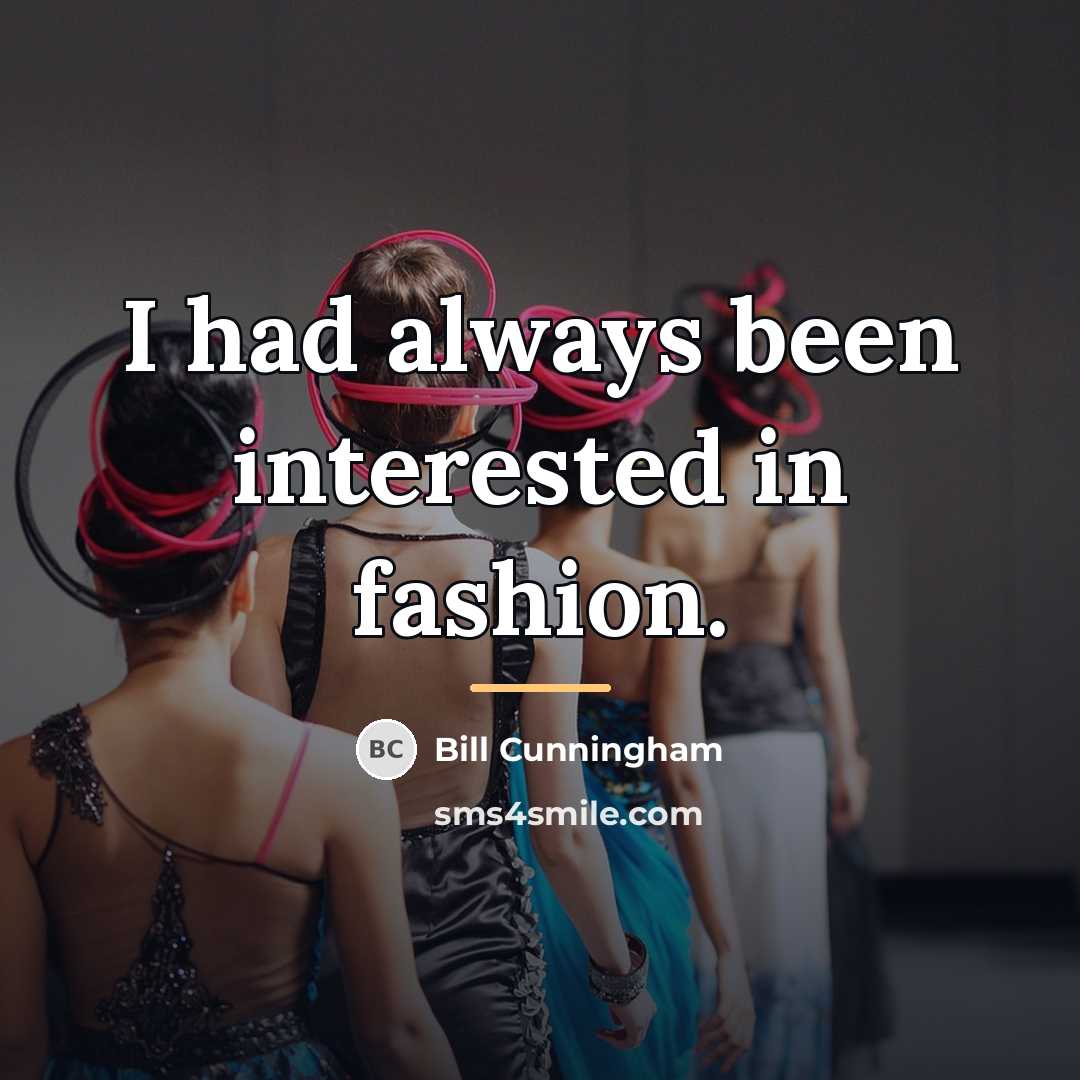 “I had always been interested in fashion.…” quote by Bill Cunningham