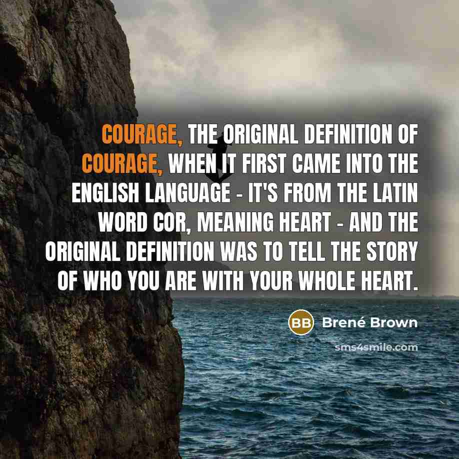 “Courage, the original definition of courage, when it first came…” quote by Brené Brown