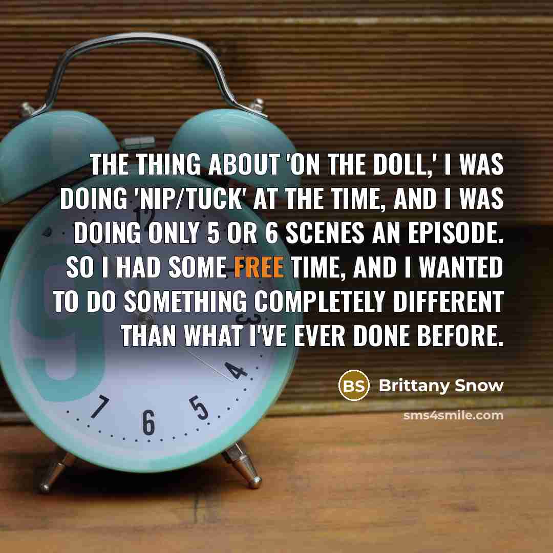 “The thing about 'On the Doll,' I was doing 'Nip/Tuck'…” quote by Brittany Snow