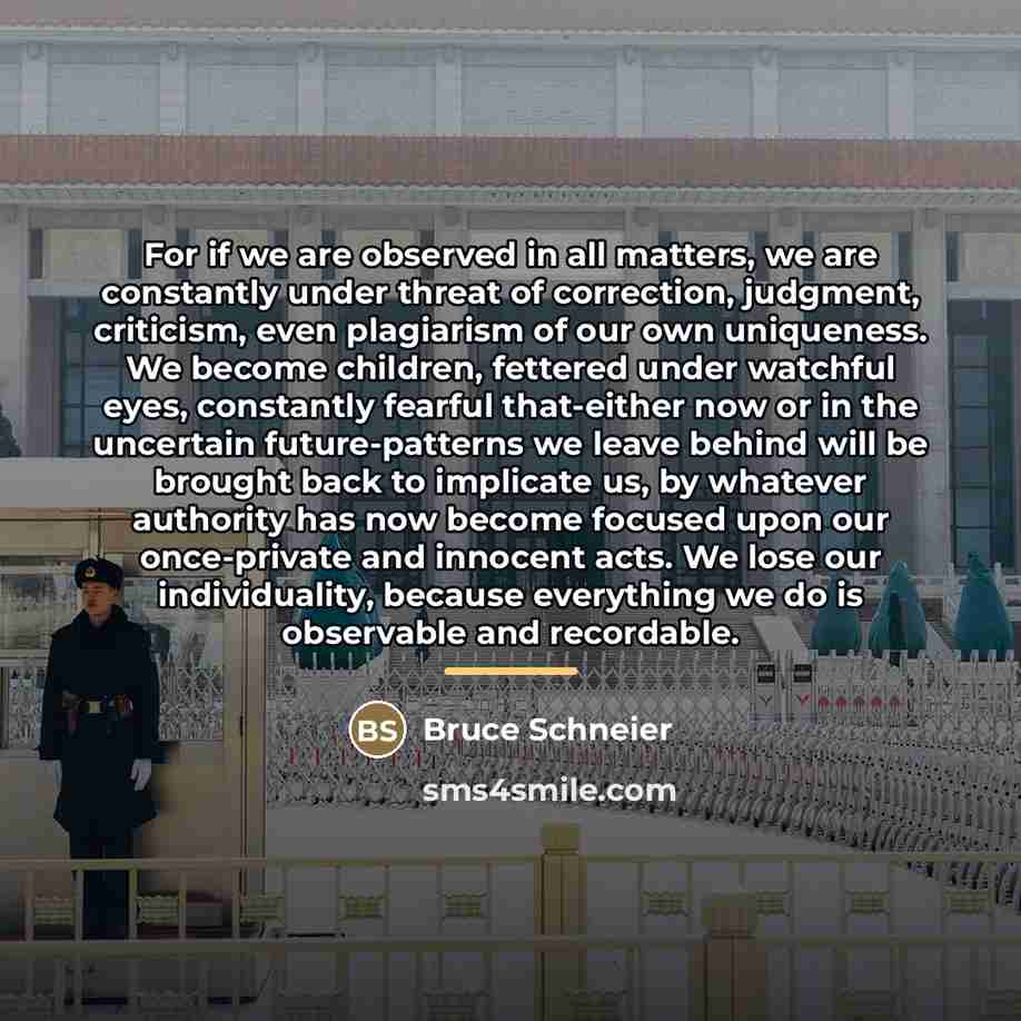 “For if we are observed in all matters, we are…” quote by Bruce Schneier